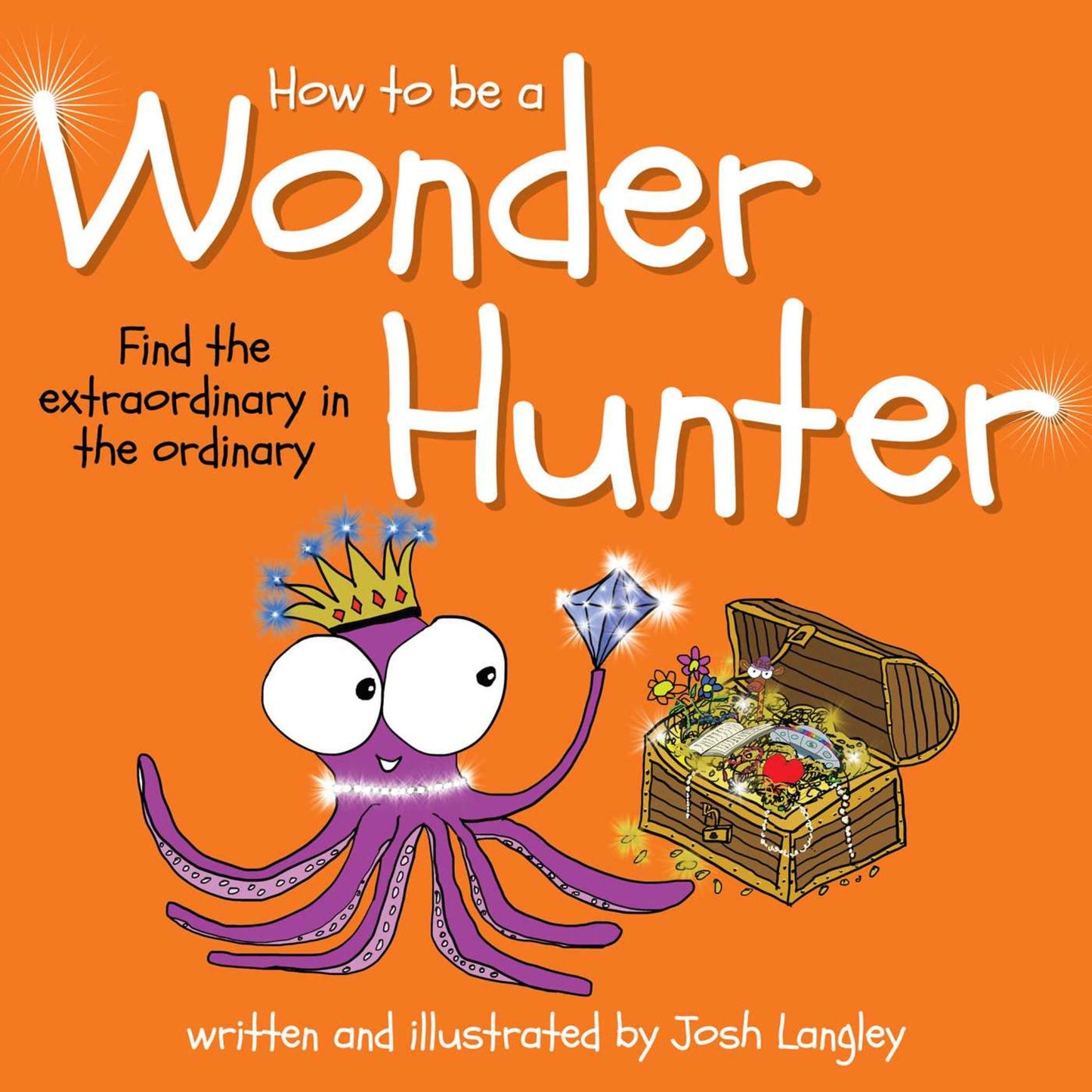 How to Be a Wonder Hunter Finding the extraordinary in the ordinary