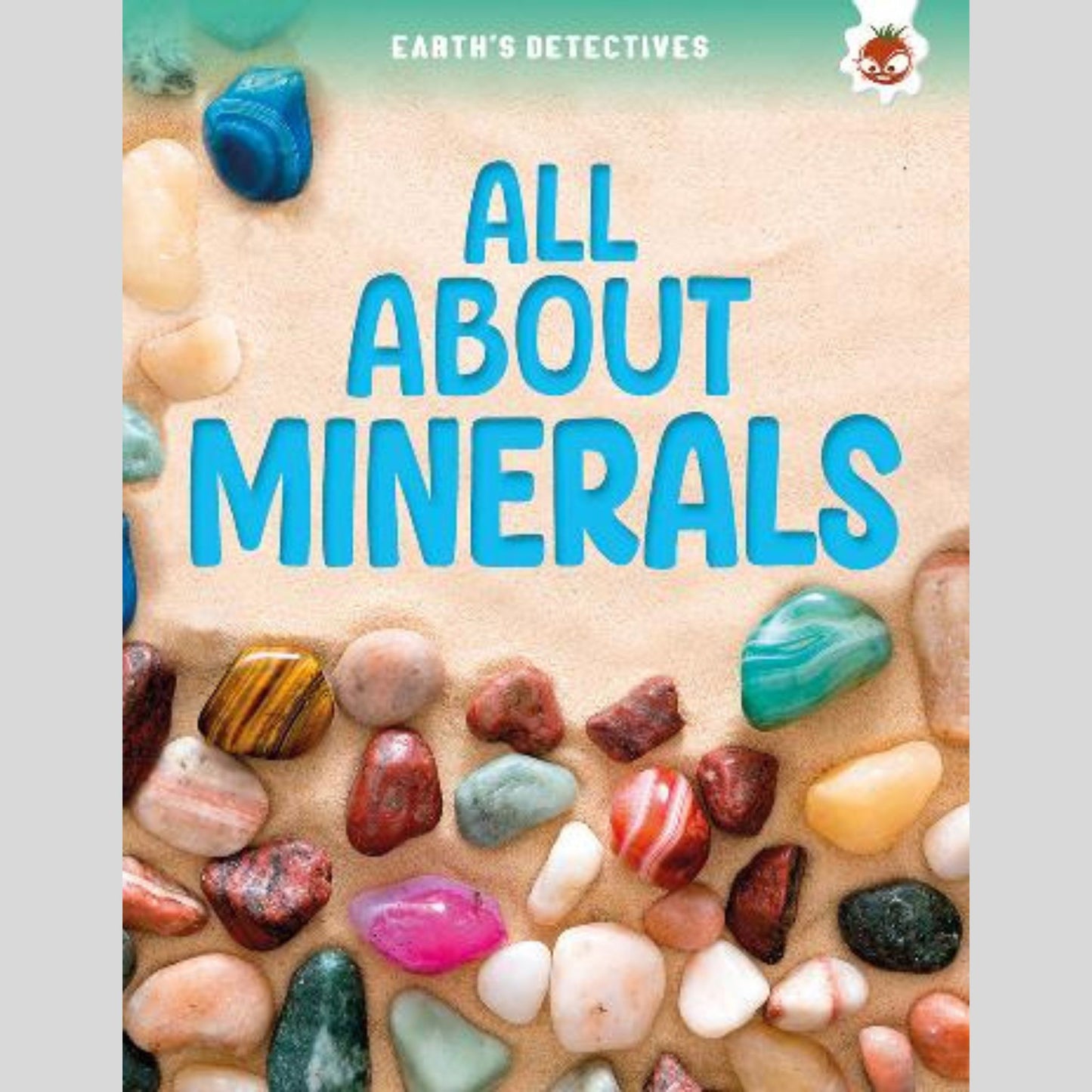Earth's Detectives: All About Minerals