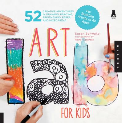 Art Lab For Kids: 52 Creative Adventures in Drawing, Painting, Printmaking, Paper, and Mixed Media - For Budding Artists of All Ages