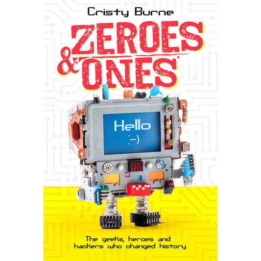 Zeroes and Ones: The Geeks, Heroes and Hackers who Changed History